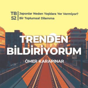 TB52 Trenden Bildiriyorum – Japonlar Neden Yaşlılara Yer Vermiyor? Bir Toplumsal Dilemma