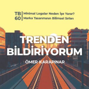 TB60 Trenden Bildiriyorum – Minimal Logolar Neden İşe Yarar? Marka Tasarımının Bilimsel Sırları