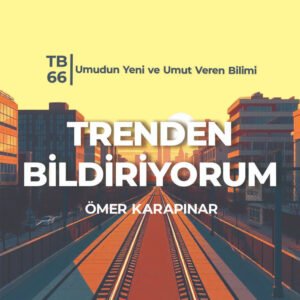 TB66 Trenden Bildiriyorum – Umudun Yeni ve Umut Veren Bilimi