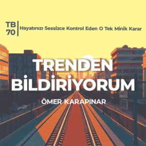 TB70 Trenden Bildiriyorum – Hayatınızı Sessizce Kontrol Eden O Tek Minik Karar