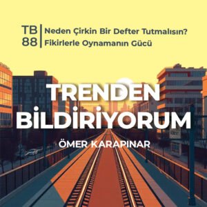 TB88 Trenden Bildiriyorum – Neden Çirkin Bir Defter Tutmalısın? Fikirlerle Oynamanın Gücü