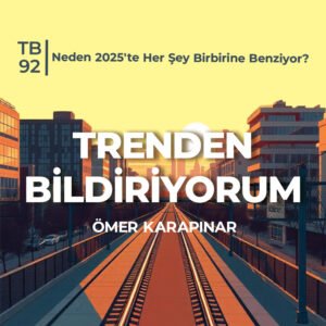 TB92 Trenden Bildiriyorum – Neden 2025'te Her Şey Birbirine Benziyor?