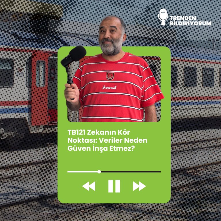 TB121 Trenden Bildiriyorum – Veriler Neden Güven İnşa Etmez?