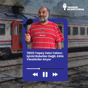 TB123 Trenden Bildiriyorum – Yapay Zeka Yalanı: İşinizi Robotlar Değil, Kötü Yöneticiler Alıyor