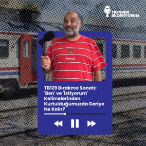 TB129 Trenden Bildiriyorum – Bırakma Sanatı