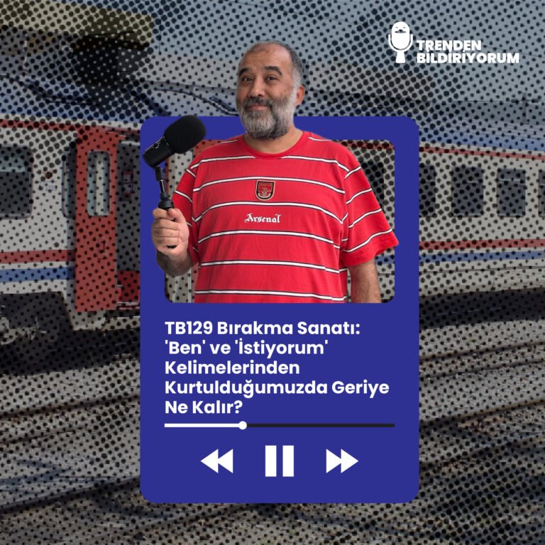 TB129 Trenden Bildiriyorum – Bırakma Sanatı