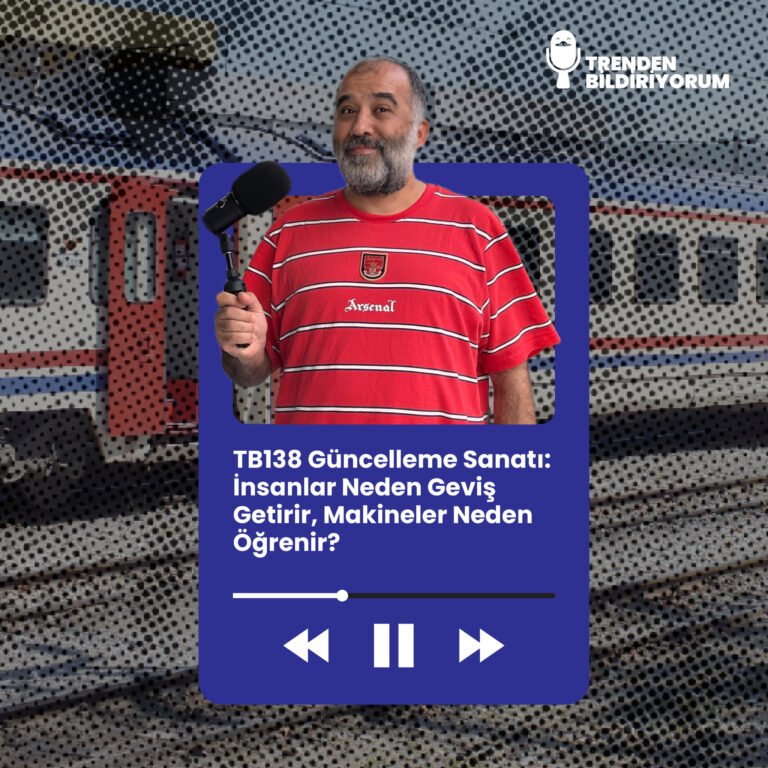 TB138 Trenden Bildiriyorum – Güncelleme Sanatı: İnsanlar Neden Geviş Getirir, Makineler Neden Öğrenir?