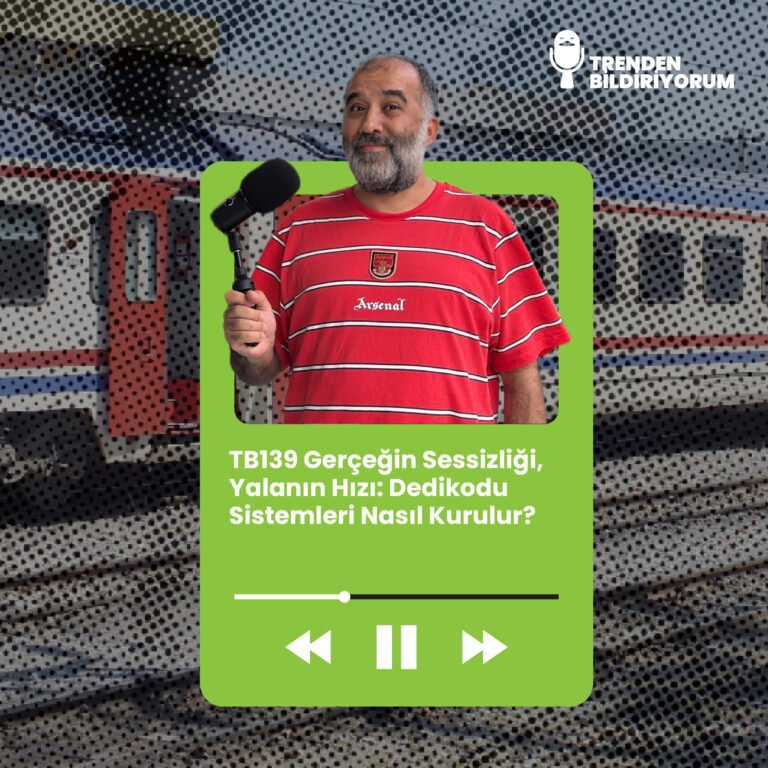 TB139 Trenden bildiriyorum – Gerçeğin Sessizliği, Yalanın Hızı: Dedikodu Sistemleri Nasıl Kurulur?
